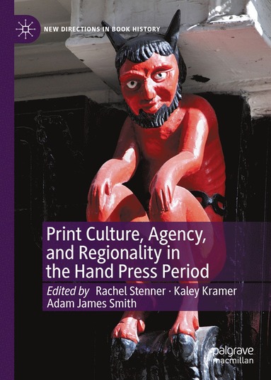 bokomslag Print Culture, Agency, and Regionality in the Hand Press Period