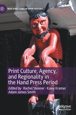 Print Culture, Agency, and Regionality in the Hand Press Period 1