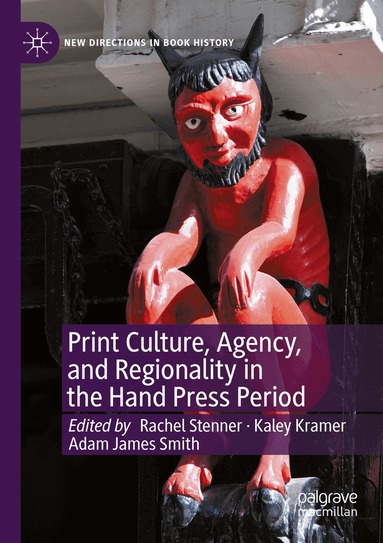 Rachel Stenner, Kaley Kramer, Adam James Smith - Print Culture, Agency, and Regionality in the Hand Press Period, Häftad