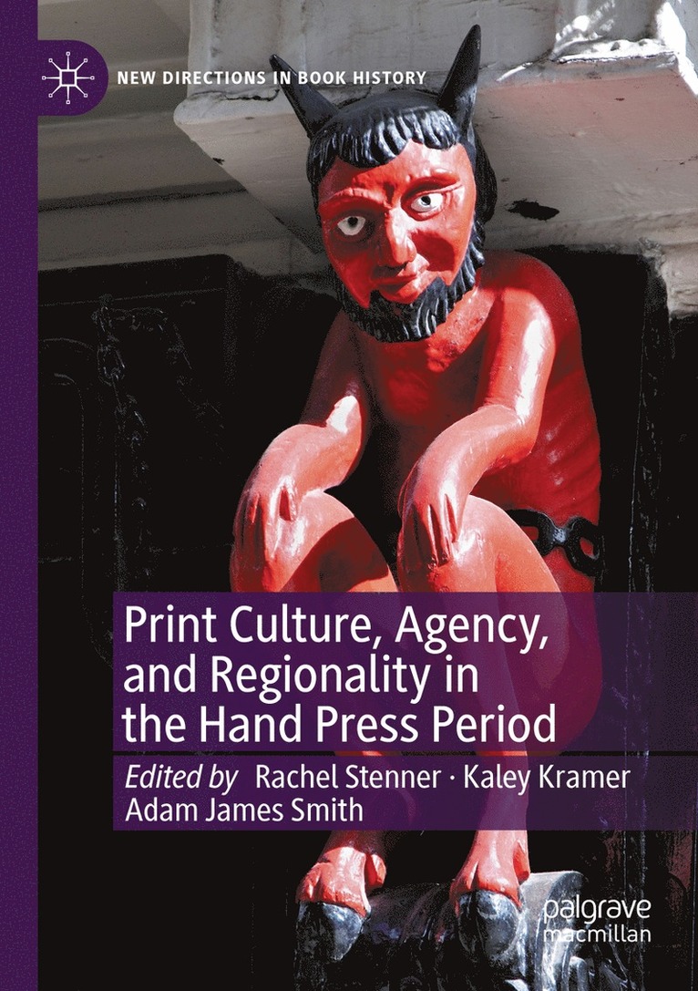 Print Culture, Agency, and Regionality in the Hand Press Period 1