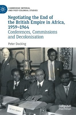 bokomslag Negotiating the End of the British Empire in Africa, 1959-1964