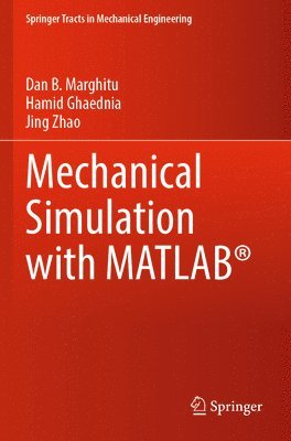 Dan B. Marghitu, Hamid Ghaednia, Jing Zhao - Mechanical Simulation with MATLAB®, Häftad