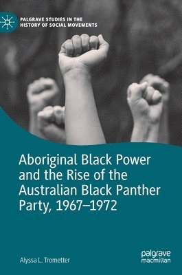 bokomslag Aboriginal Black Power and the Rise of the Australian Black Panther Party, 1967-1972