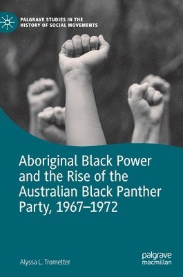 Aboriginal Black Power and the Rise of the Australian Black Panther Party, 1967-1972 1