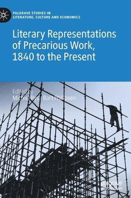 Literary Representations of Precarious Work, 1840 to the Present 1