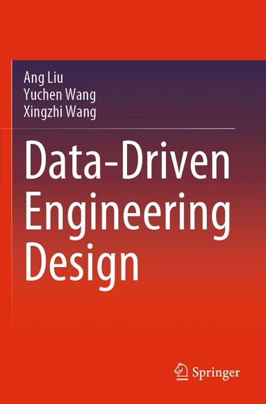 Ang Liu, Yuchen Wang, Xingzhi Wang - Data-Driven Engineering Design, Häftad