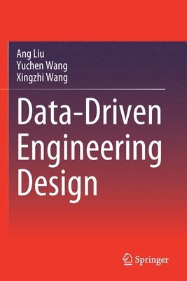 Ang Liu, Yuchen Wang, Xingzhi Wang - Data-Driven Engineering Design, Häftad