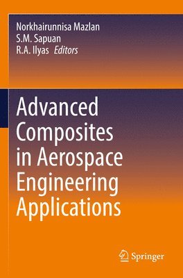 Norkhairunnisa Mazlan, S.M. Sapuan, R.A. Ilyas, S. M. Sapuan - Advanced Composites in Aerospace Engineering Applications, Häftad
