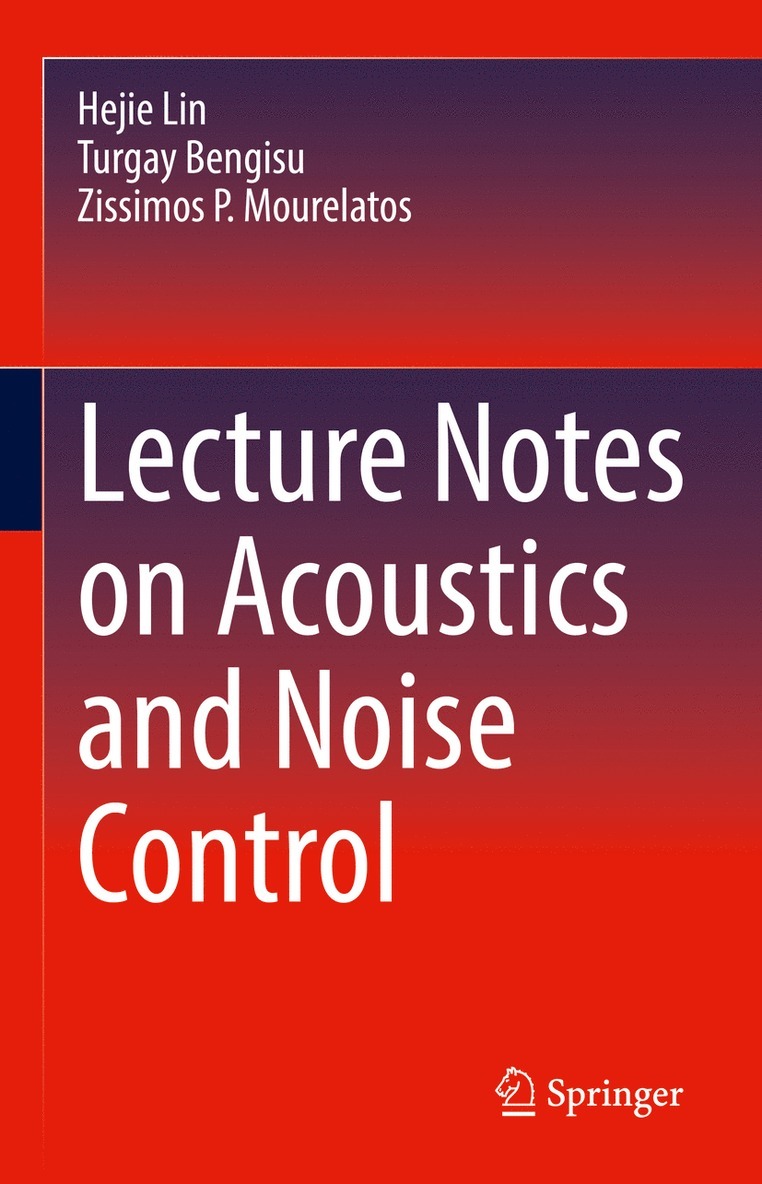 Hejie Lin, Turgay Bengisu, Zissimos P. Mourelatos - Lecture Notes on Acoustics and Noise Control, Inbunden