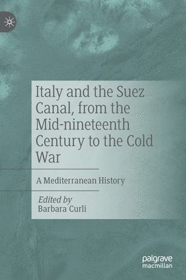 bokomslag Italy and the Suez Canal, from the Mid-nineteenth Century to the Cold War