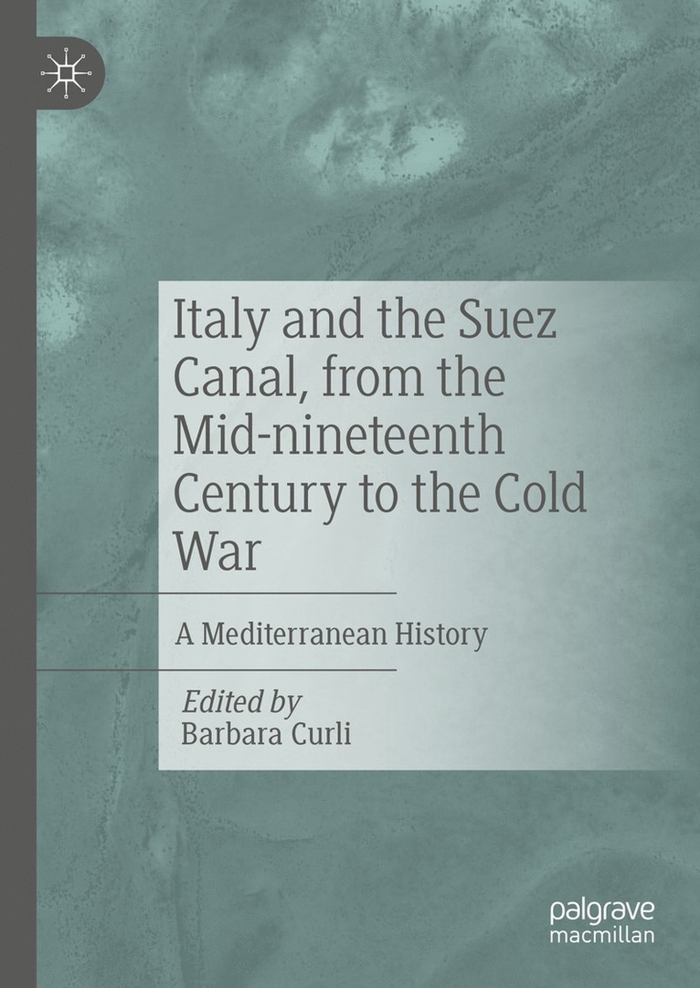 Barbara Curli - Italy and the Suez Canal, from the Mid-nineteenth Century to the Cold War, Inbunden
