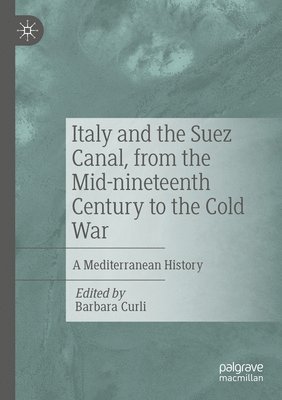 bokomslag Italy and the Suez Canal, from the Mid-nineteenth Century to the Cold War
