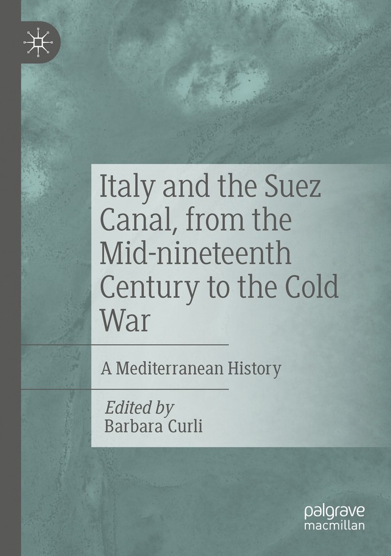 Barbara Curli - Italy and the Suez Canal, from the Mid-nineteenth Century to the Cold War, Häftad