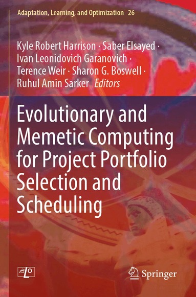 Kyle Robert Harrison, Saber Elsayed, Ivan Leonidovich Garanovich, Terence Weir, Sharon G. Boswell, Ruhul Amin Sarker - Evolutionary and Memetic Computing for Project Portfolio Selection and Scheduling, Häftad