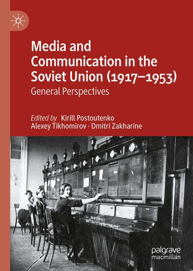 Kirill Postoutenko, Alexey Tikhomirov, Dmitri Zakharine - Media and Communication in the Soviet Union (1917–1953), Inbunden
