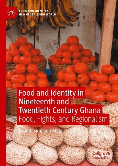 Brandi Simpson Miller - Food and Identity in Nineteenth and Twentieth Century Ghana, Inbunden
