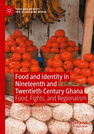 Brandi Simpson Miller - Food and Identity in Nineteenth and Twentieth Century Ghana, Häftad