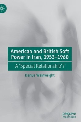 bokomslag American and British Soft Power in Iran, 1953-1960