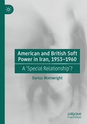 bokomslag American and British Soft Power in Iran, 1953-1960