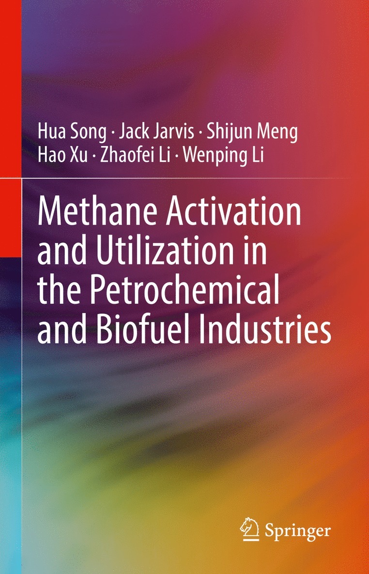 Hua Song, Jack Jarvis, Shijun Meng, Hao Xu, Zhaofei Li, Wenping Li - Methane Activation and Utilization in the Petrochemical and Biofuel Industries, Inbunden