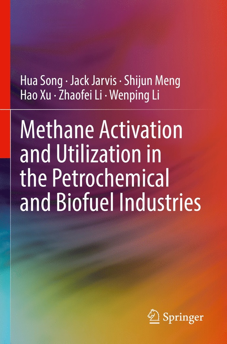 Hua Song, Jack Jarvis, Shijun Meng, Hao Xu, Zhaofei Li, Wenping Li - Methane Activation and Utilization in the Petrochemical and Biofuel Industries, Häftad