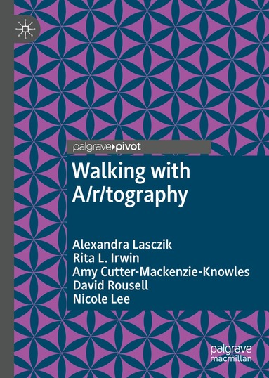 Alexandra Lasczik, Rita L. Irwin, Amy Cutter-Mackenzie-Knowles, David Rousell, Nicole Lee - Walking with A/r/tography, Inbunden