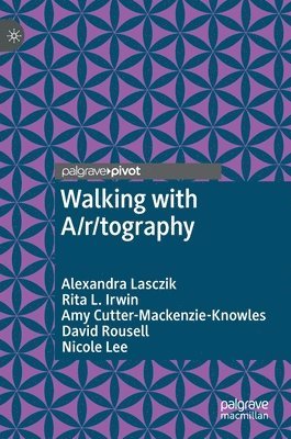 Alexandra Lasczik, Rita L. Irwin, Amy Cutter-Mackenzie-Knowles, David Rousell, Nicole Lee - Walking with A/r/tography, Inbunden