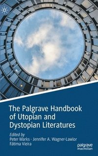 bokomslag The Palgrave Handbook of Utopian and Dystopian Literatures