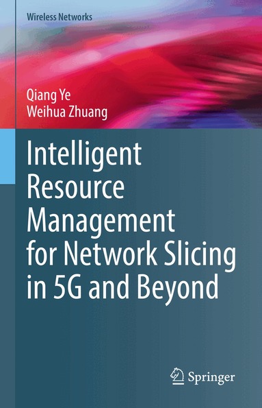 Qiang Ye, Weihua Zhuang - Intelligent Resource Management for Network Slicing in 5G and Beyond, Inbunden
