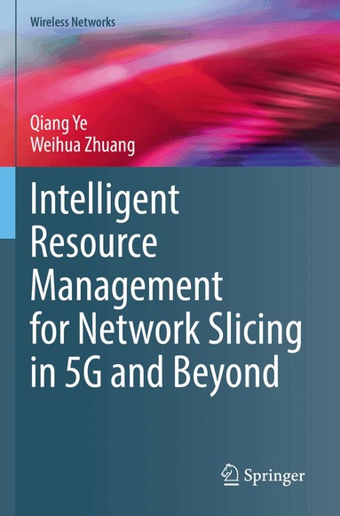 Qiang Ye, Weihua Zhuang - Intelligent Resource Management for Network Slicing in 5G and Beyond, Häftad