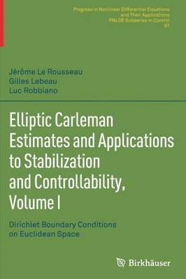 Elliptic Carleman Estimates and Applications to Stabilization and Controllability, Volume I 1