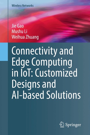 Jie Gao, Mushu Li, Weihua Zhuang - Connectivity and Edge Computing in IoT: Customized Designs and AI-based Solutions, Inbunden
