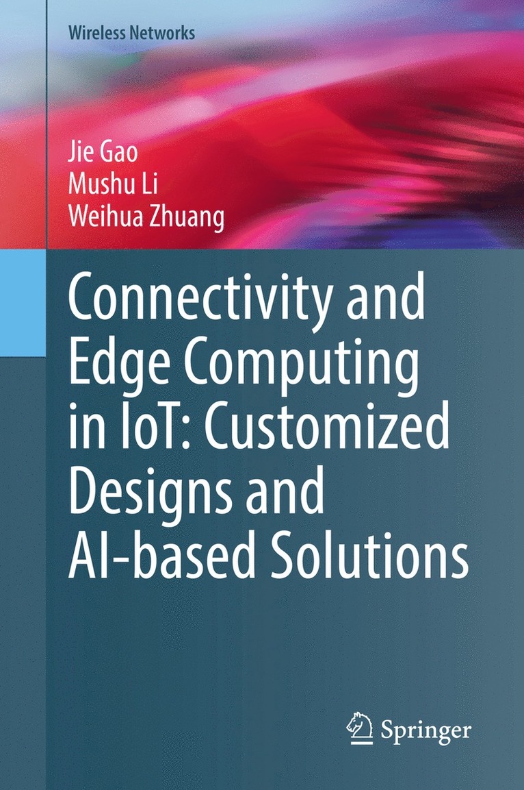 Jie Gao, Mushu Li, Weihua Zhuang - Connectivity and Edge Computing in IoT: Customized Designs and AI-based Solutions, Inbunden