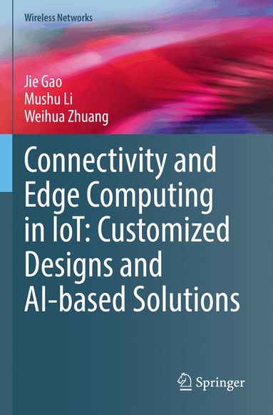 Jie Gao, Mushu Li, Weihua Zhuang - Connectivity and Edge Computing in IoT: Customized Designs and AI-based Solutions, Häftad