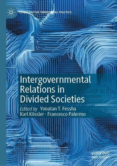 Yonatan T. Fessha, Karl Kössler, Francesco Palermo - Intergovernmental Relations in Divided Societies, Inbunden