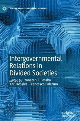 Yonatan T. Fessha, Karl Kössler, Francesco Palermo, Karl Kossler - Intergovernmental Relations in Divided Societies, Inbunden