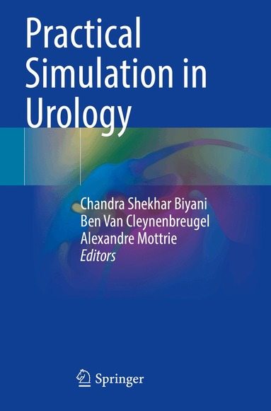Chandra Shekhar Biyani, Ben Van Cleynenbreugel, Alexandre Mottrie - Practical Simulation in Urology, Häftad