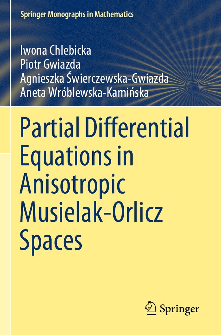Iwona Chlebicka, Piotr Gwiazda, Agnieszka Świerczewska-Gwiazda, Aneta Wróblewska-Kamińska, Agnieszka Swierczewska-Gwiazda, Aneta Wroblewska-Kaminska, Agnieszka ¿wierczewska-Gwiazda, Aneta Wróblewska-Kami¿ska - Partial Differential Equations in Anisotropic Musielak-Orlicz Spaces, Häftad