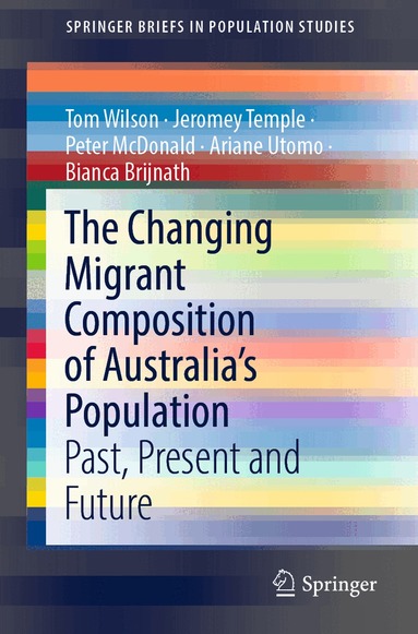 Tom Wilson, Jeromey Temple, Peter McDonald, Ariane Utomo, Bianca Brijnath - Changing Migrant Composition of Australia’s Population, Häftad