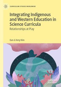 bokomslag Integrating Indigenous and Western Education in Science Curricula