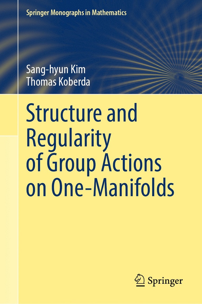 Sang-hyun Kim, Thomas Koberda, Sang-Hyun Kim - Structure and Regularity of Group Actions on One-Manifolds, Inbunden