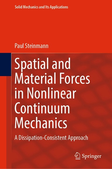 Paul Steinmann - Spatial and Material Forces in Nonlinear Continuum Mechanics, Inbunden