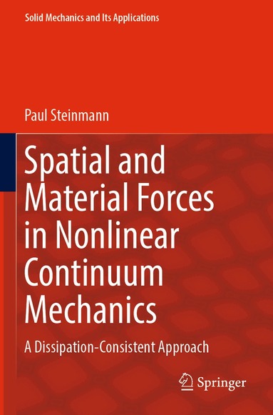 Paul Steinmann - Spatial and Material Forces in Nonlinear Continuum Mechanics, Häftad