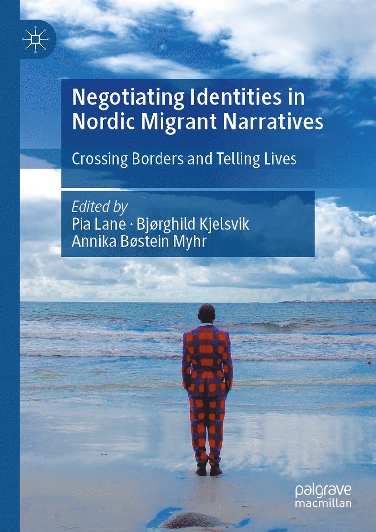 Pia Lane, Bjørghild Kjelsvik, Annika Bøstein Myhr - Negotiating Identities in Nordic Migrant Narratives, Inbunden