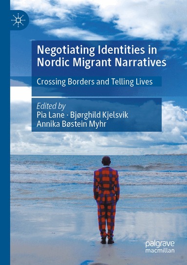 Pia Lane, Bjørghild Kjelsvik, Annika Bøstein Myhr - Negotiating Identities in Nordic Migrant Narratives, Häftad
