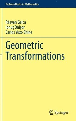 Răzvan Gelca, Ionuţ Onişor, Carlos Yuzo Shine, Razvan Gelca, Ionut Onisor, R&#259;zvan Gelca, Ionu&#355; Oni&#351;or, R¿zvan Gelca, Ionu¿ Oni¿or - Geometric Transformations, Inbunden