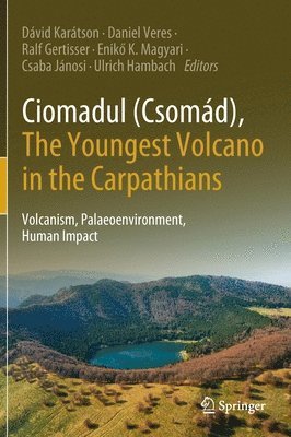 Dávid Karátson, Daniel Veres, Ralf Gertisser, Enikő K. Magyari, Csaba Jánosi, Ulrich Hambach, David Karatson, Eniko K. Magyari, Csaba Janosi - Ciomadul (Csomád), The Youngest Volcano in the Carpathians, Inbunden