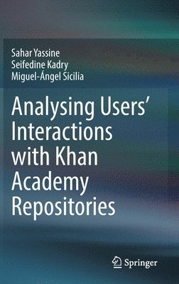 Sahar Yassine, Seifedine Kadry, Miguel-Ángel Sicilia, Miguel-Angel Sicilia - Analysing Users' Interactions with Khan Academy  Repositories, Inbunden