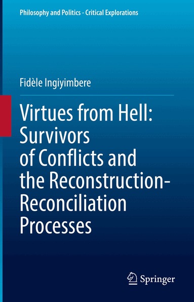 Fidèle Ingiyimbere - Virtues from Hell: Survivors of Conflicts and the Reconstruction-Reconciliation Processes, Inbunden