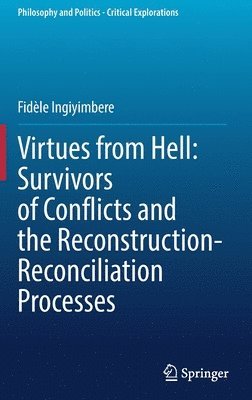 Virtues from Hell: Survivors of Conflicts and the Reconstruction-Reconciliation Processes 1